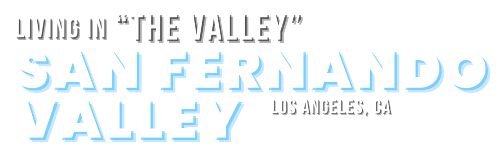 the valley, the San Fernando Valley, sfv, Los Angeles, Los Angeles California, Edward Carrillo Alfaro